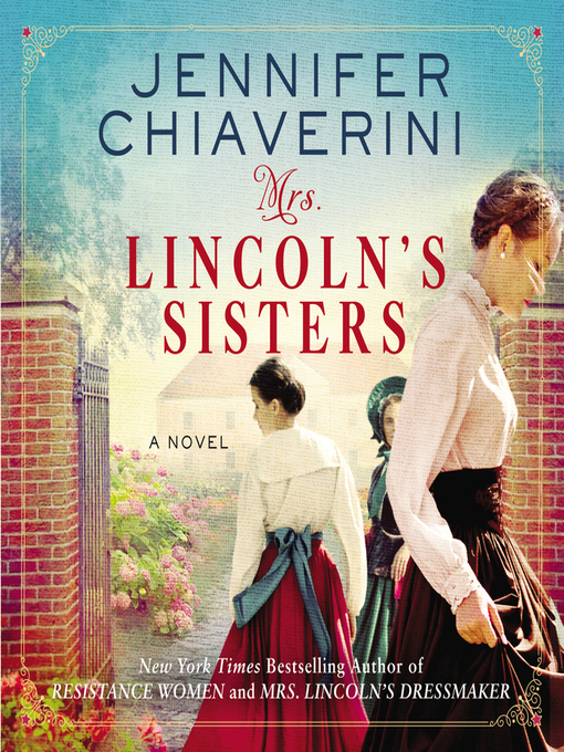 Title details for Mrs. Lincoln's Sisters by Jennifer Chiaverini - Available